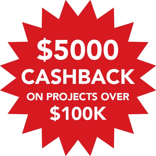 $5000 Cashback on projects over $100K